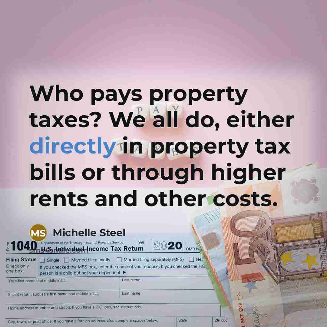 “Who pays property taxes? We all do, either directly in…” quote by Michelle Steel