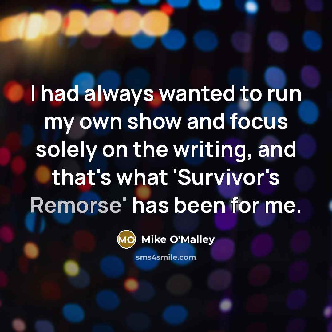 “I had always wanted to run my own show and…” quote by Mike O'Malley
