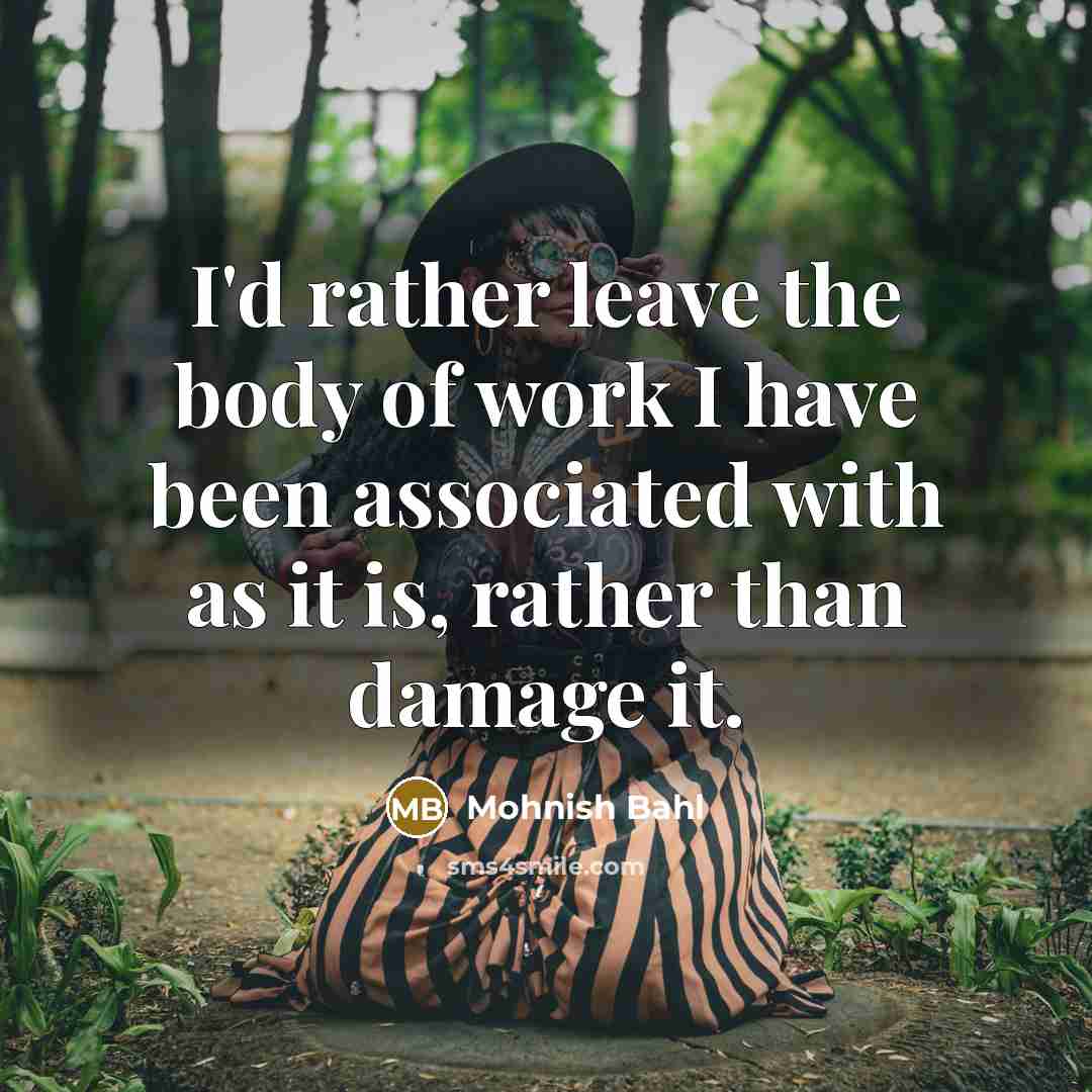 “I'd rather leave the body of work I have been…” quote by Mohnish Bahl