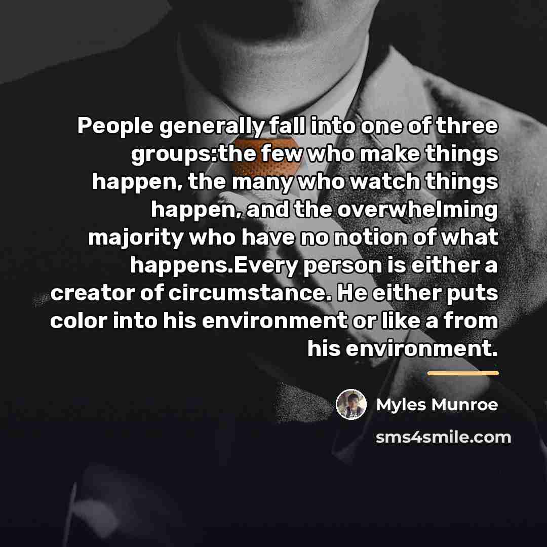 “People generally fall into one of three groups:the few who…” quote by Myles Munroe