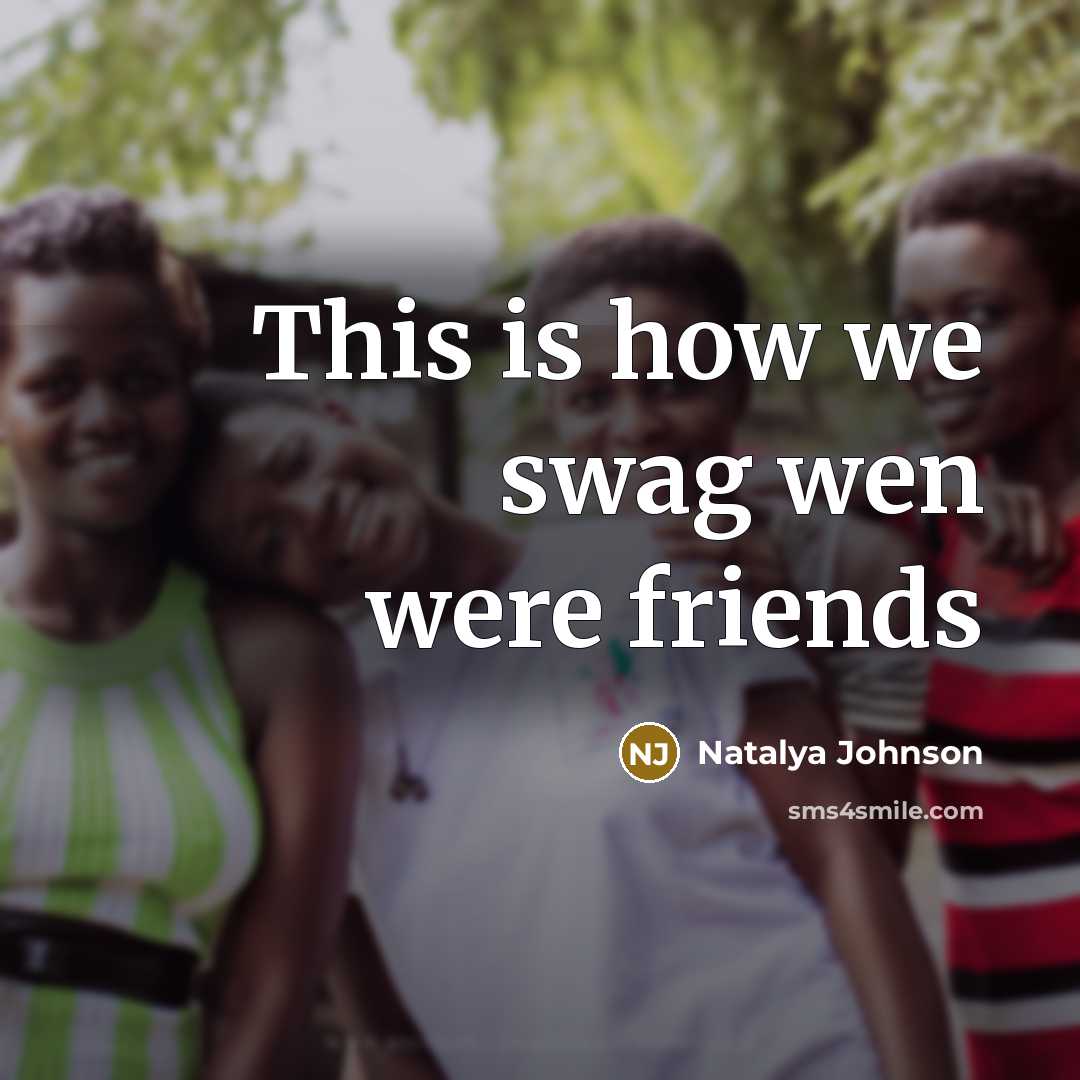 “This is how we swag wen were friends” quote by Natalya Johnson