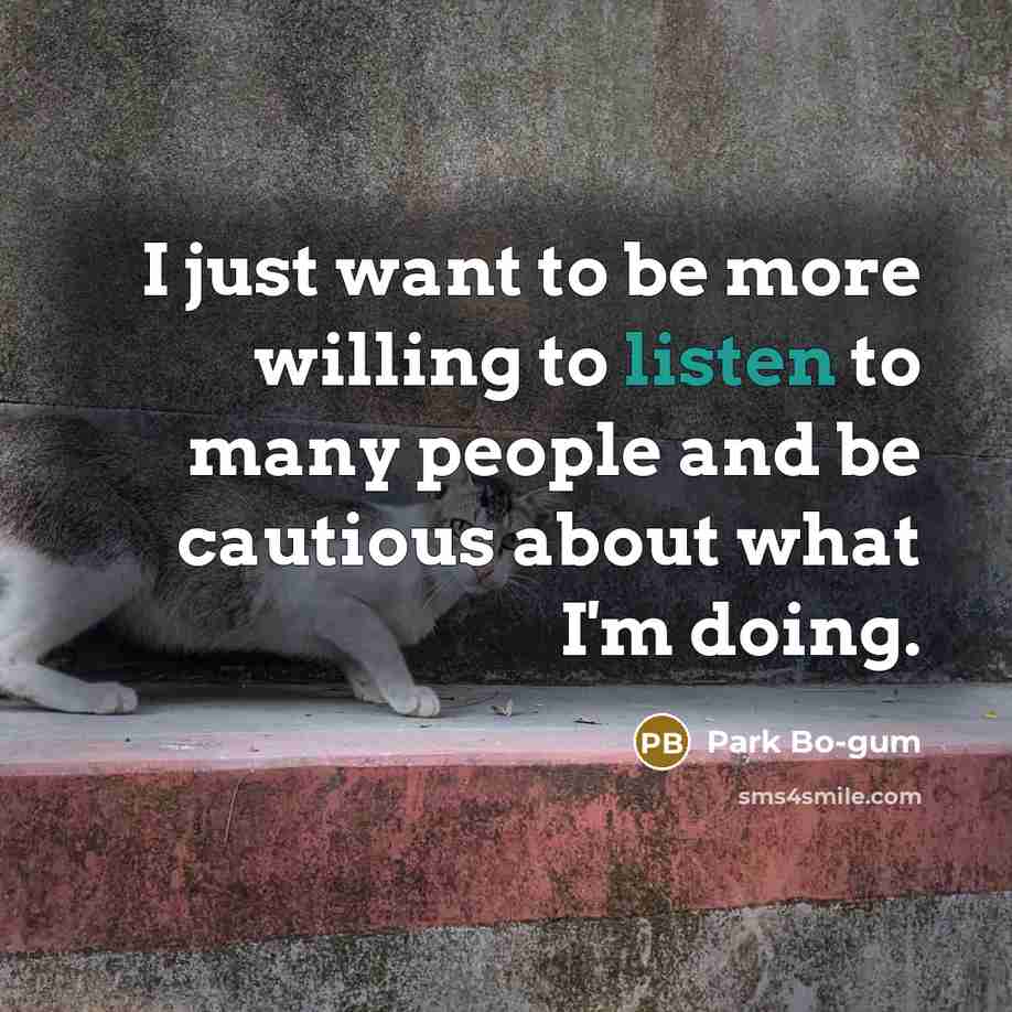 “I just want to be more willing to listen to…” quote by Park Bo-gum