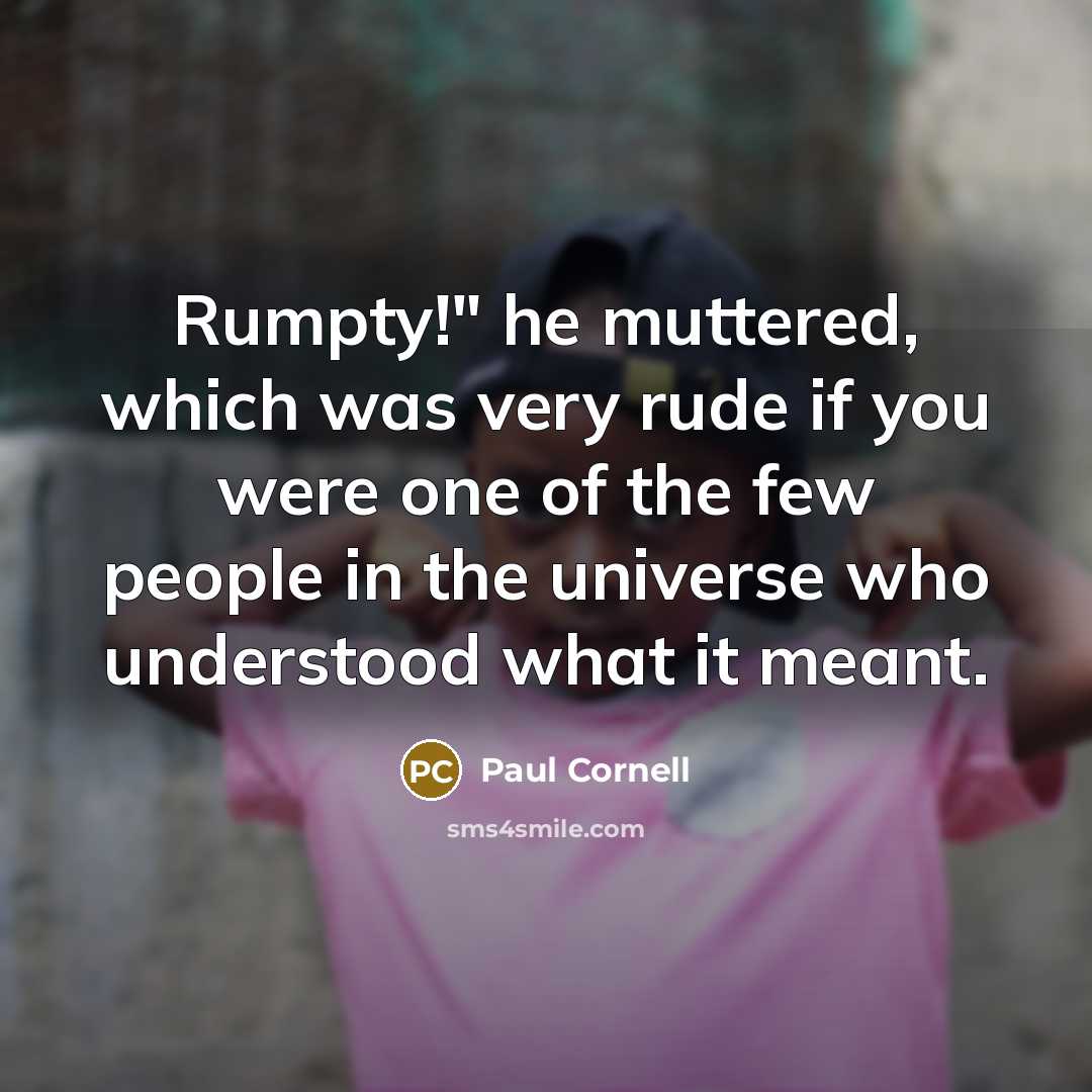 “Rumpty!" he muttered, which was very rude if you were…” quote by Paul Cornell