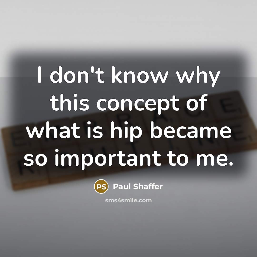 “I don't know why this concept of what is hip…” quote by Paul Shaffer