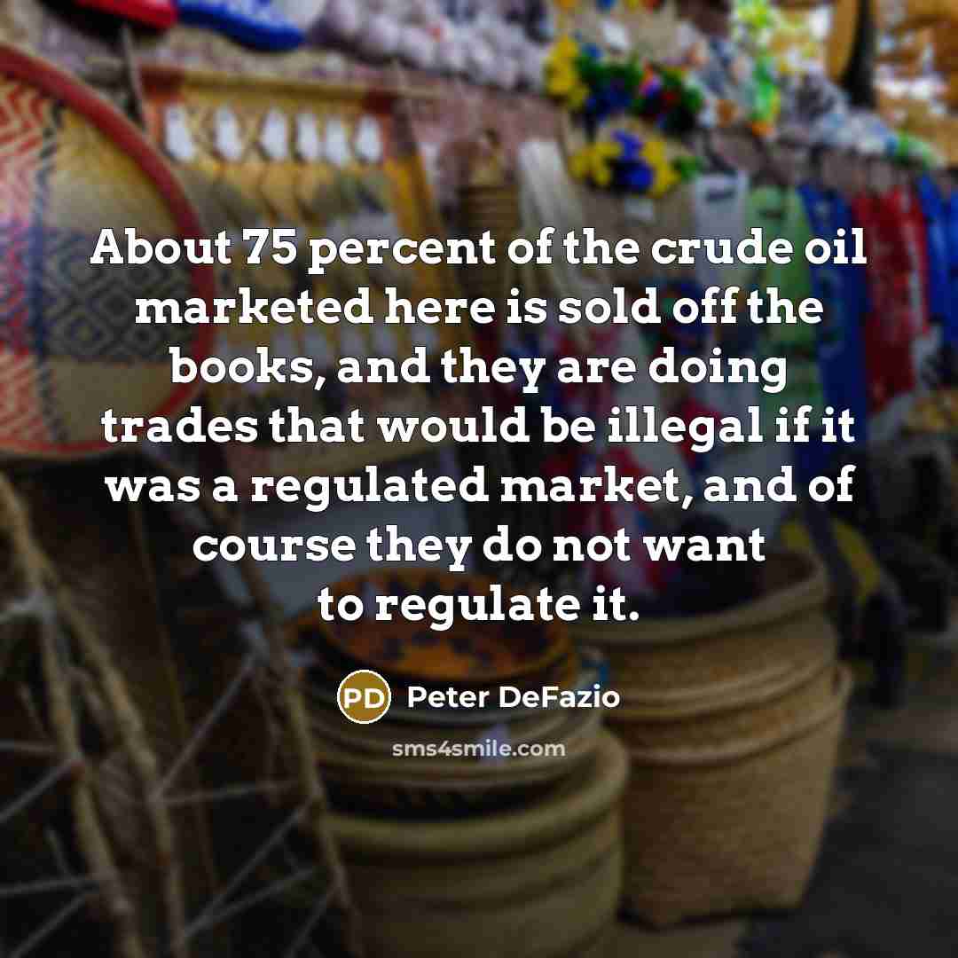 “About 75 percent of the crude oil marketed here is…” quote by Peter DeFazio