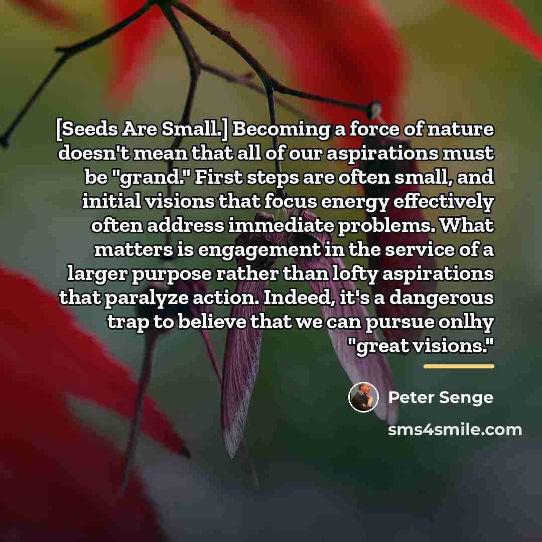 “[Seeds Are Small.] Becoming a force of nature doesn't mean…” quote by Peter Senge