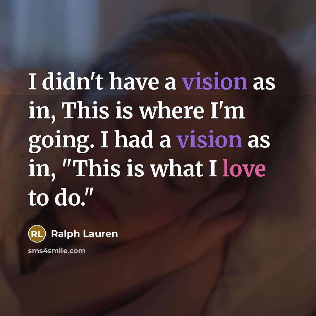 “I didn't have a vision as in, This is where…” quote by Ralph Lauren