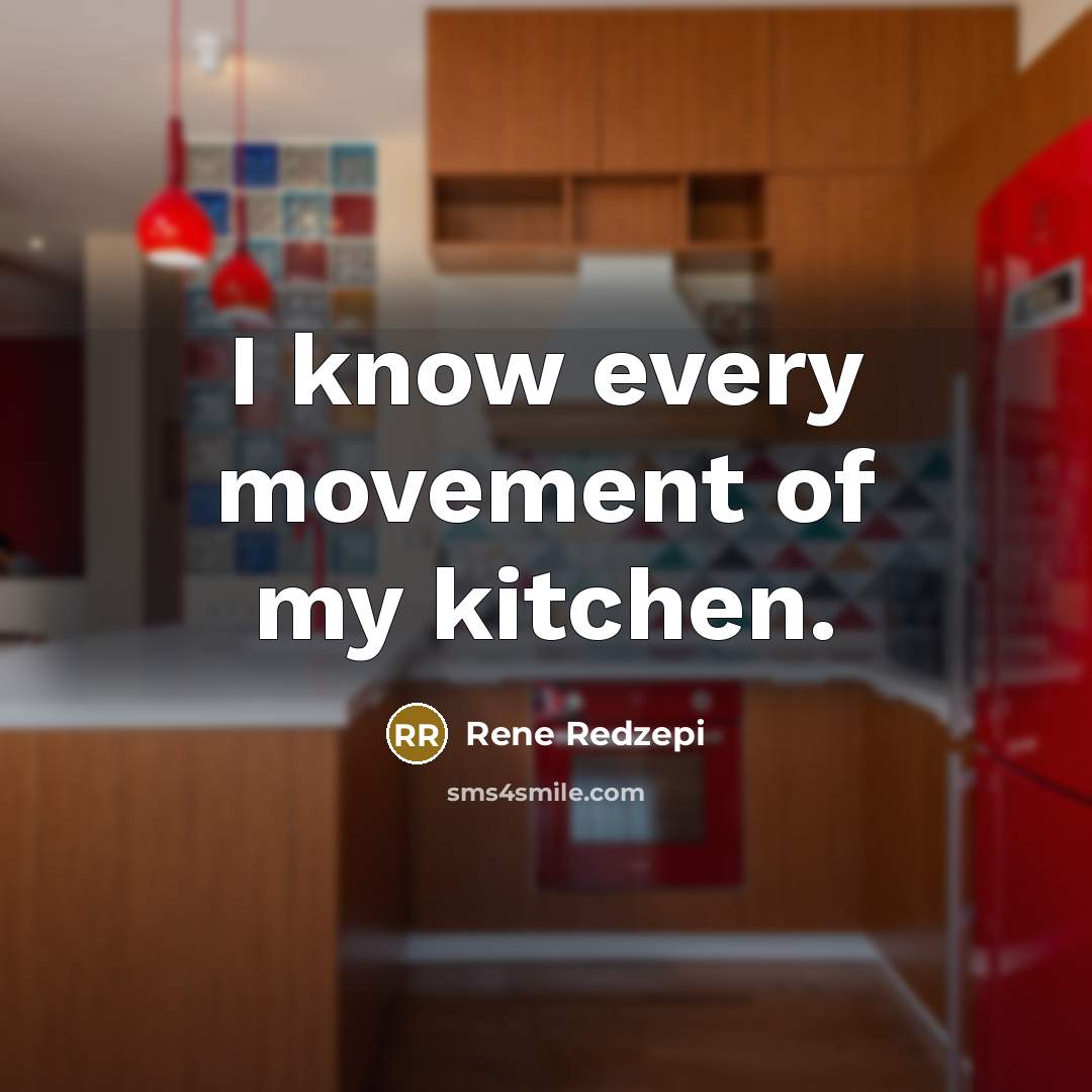 “I know every movement of my kitchen.…” quote by Rene Redzepi