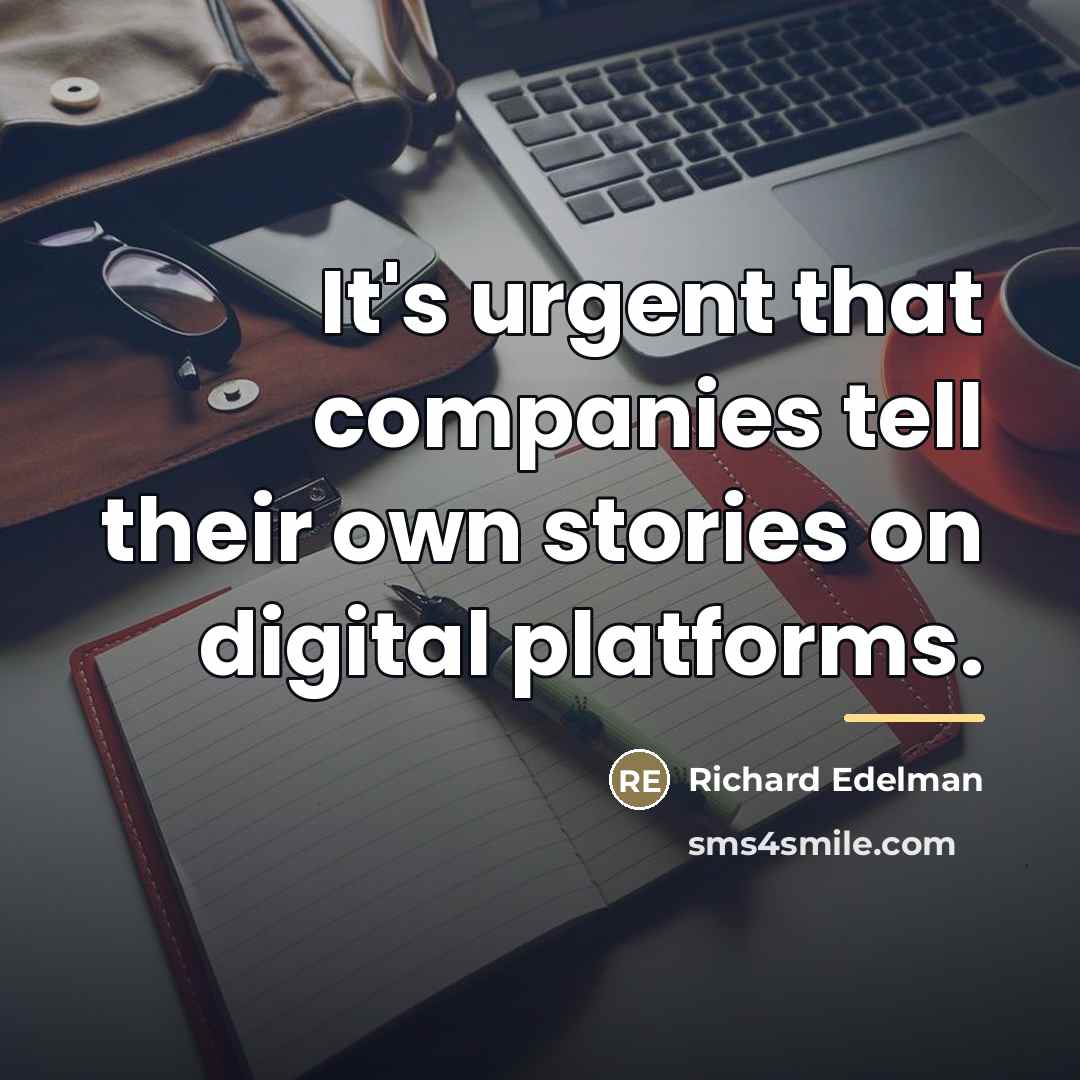 “It's urgent that companies tell their own stories on digital…” quote by Richard Edelman