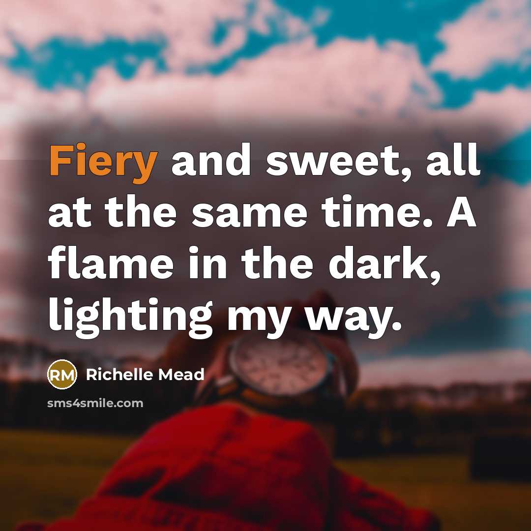 “Fiery and sweet, all at the same time. A flame…” quote by Richelle Mead