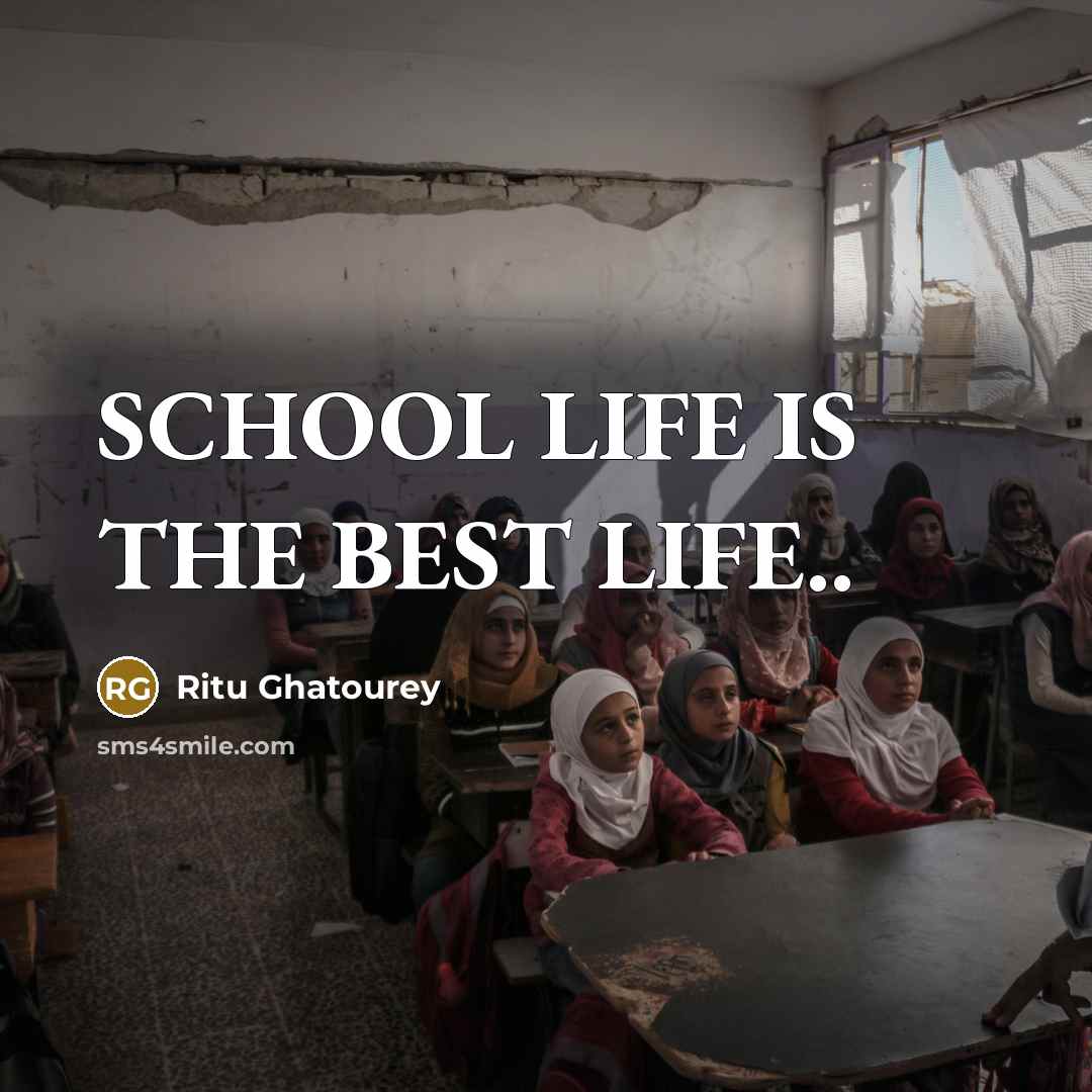 “SCHOOL LIFE IS THE BEST LIFE..…” quote by Ritu Ghatourey