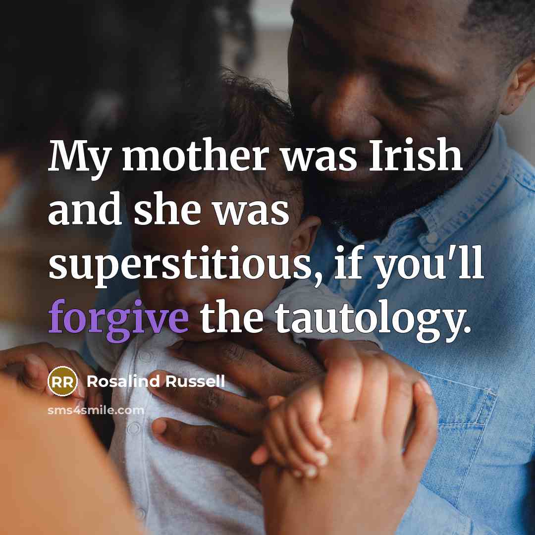 “My mother was Irish and she was superstitious, if you'll…” quote by Rosalind Russell