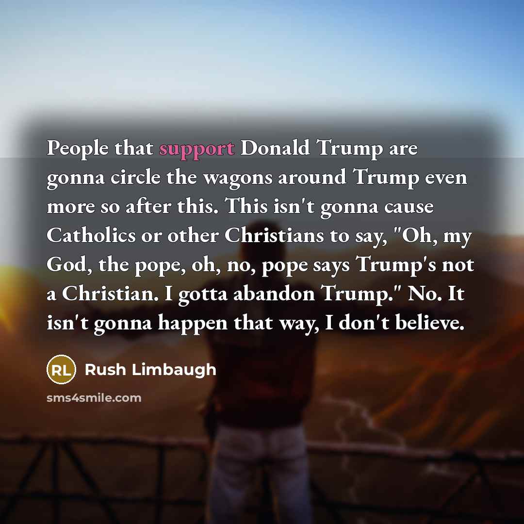 “People that support Donald Trump are gonna circle the wagons…” quote by Rush Limbaugh