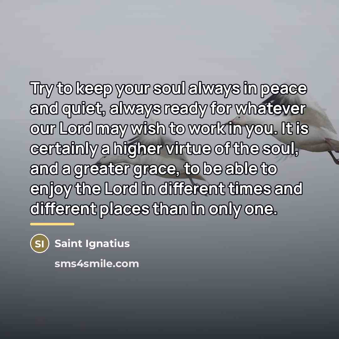 “Try to keep your soul always in peace and quiet,…” quote by Saint Ignatius