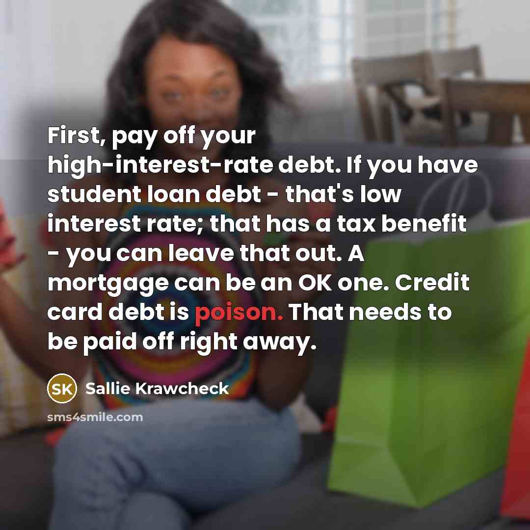 “First, pay off your high-interest-rate debt. If you have student…” quote by Sallie Krawcheck