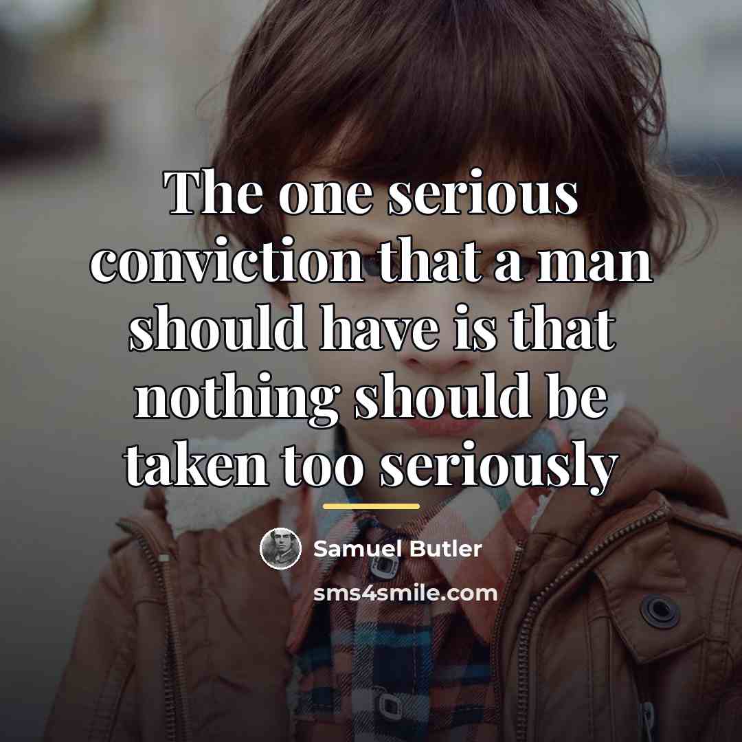 “The one serious conviction that a man should have is…” quote by Samuel Butler