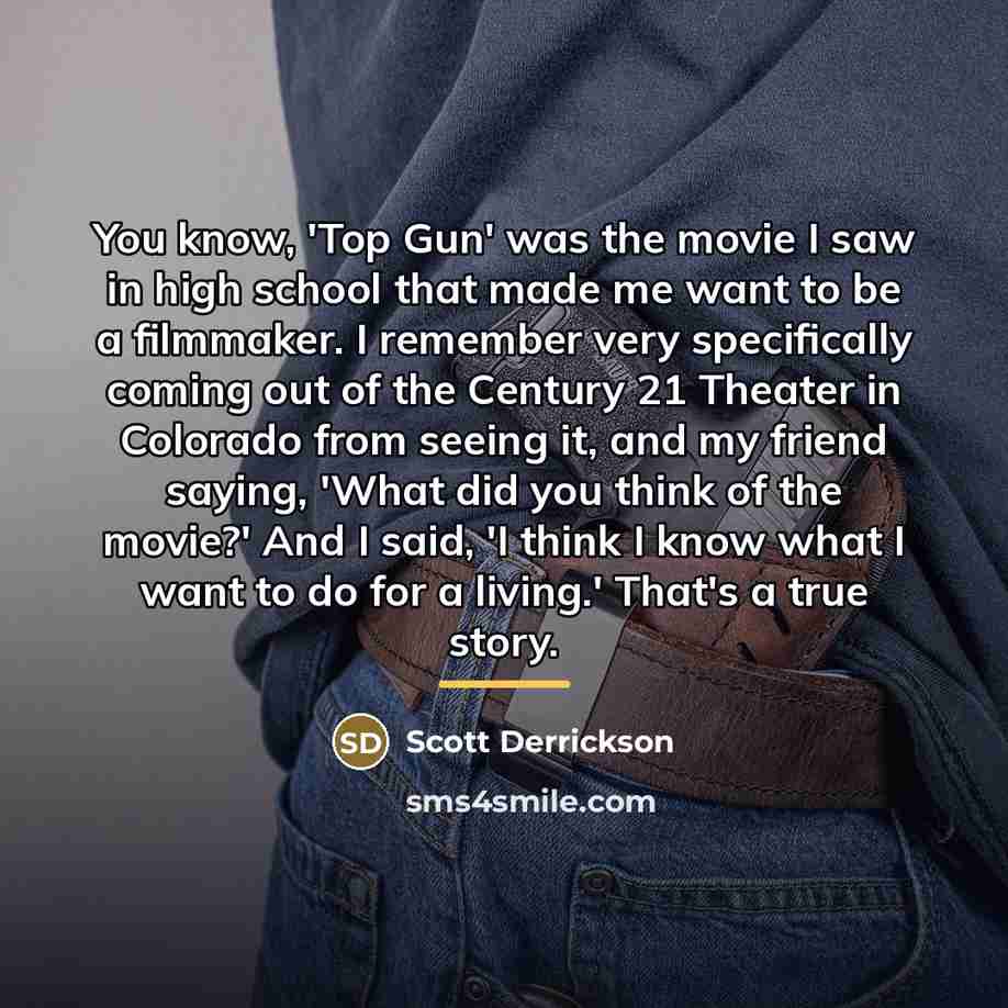 “You know, 'Top Gun' was the movie I saw in…” quote by Scott Derrickson
