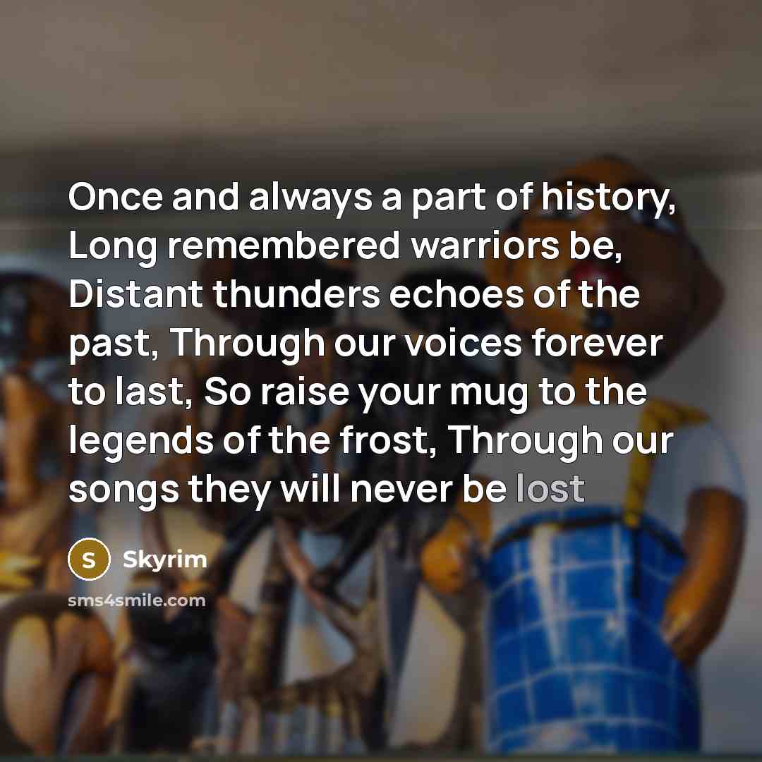 “Once and always a part of history, Long remembered warriors…” quote by Skyrim