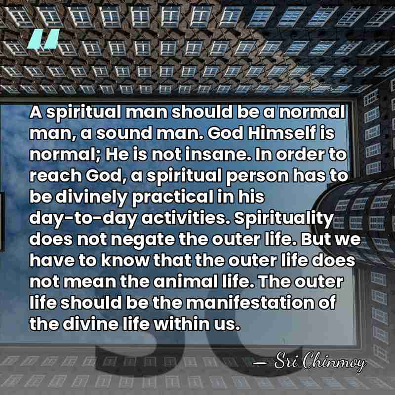 A spiritual man should be a normal man, a sound man. God&hellip; - Sri Chinmoy