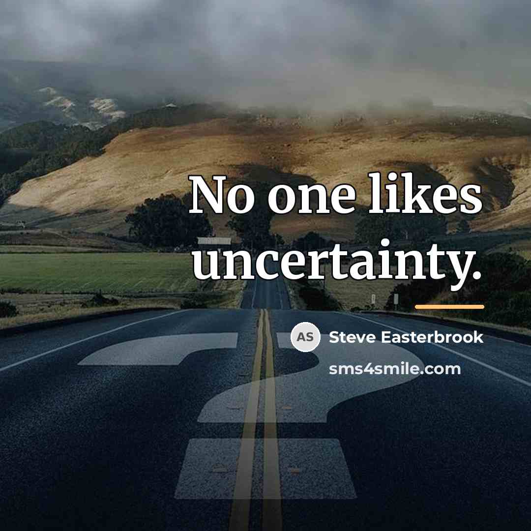 “No one likes uncertainty.…” quote by Steve Easterbrook