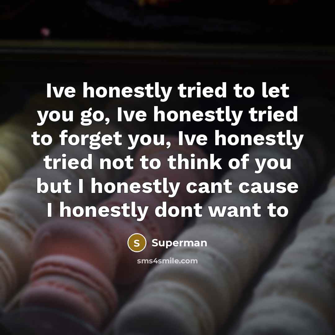 “Ive honestly tried to let you go, Ive honestly tried…” quote by Superman