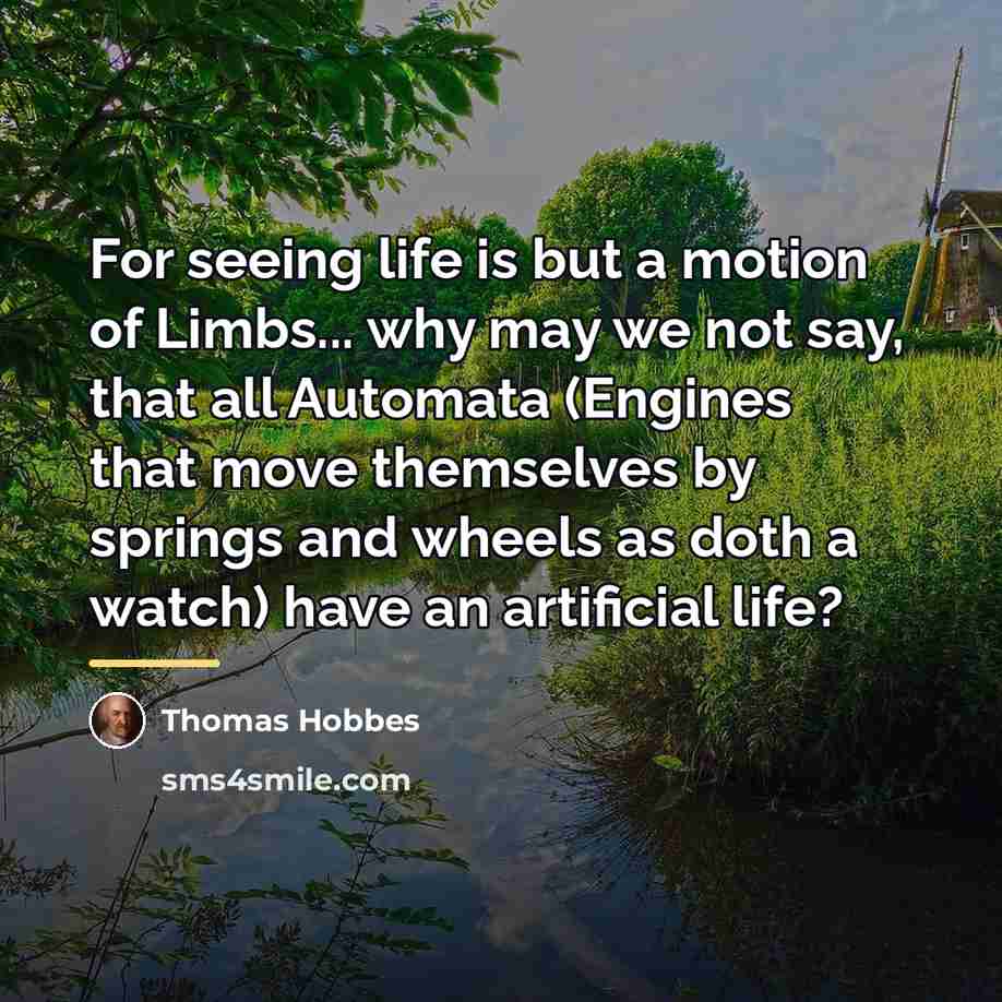 “For seeing life is but a motion of Limbs... why…” quote by Thomas Hobbes
