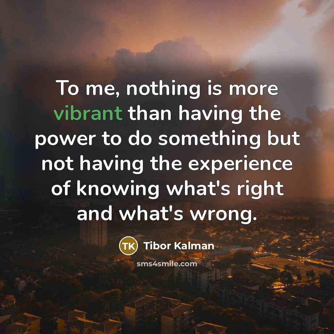 “To me, nothing is more vibrant than having the power…” quote by Tibor Kalman