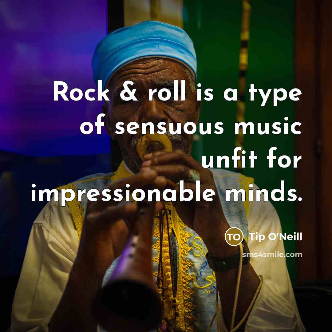 “Rock & roll is a type of sensuous music unfit…” quote by Tip O'Neill