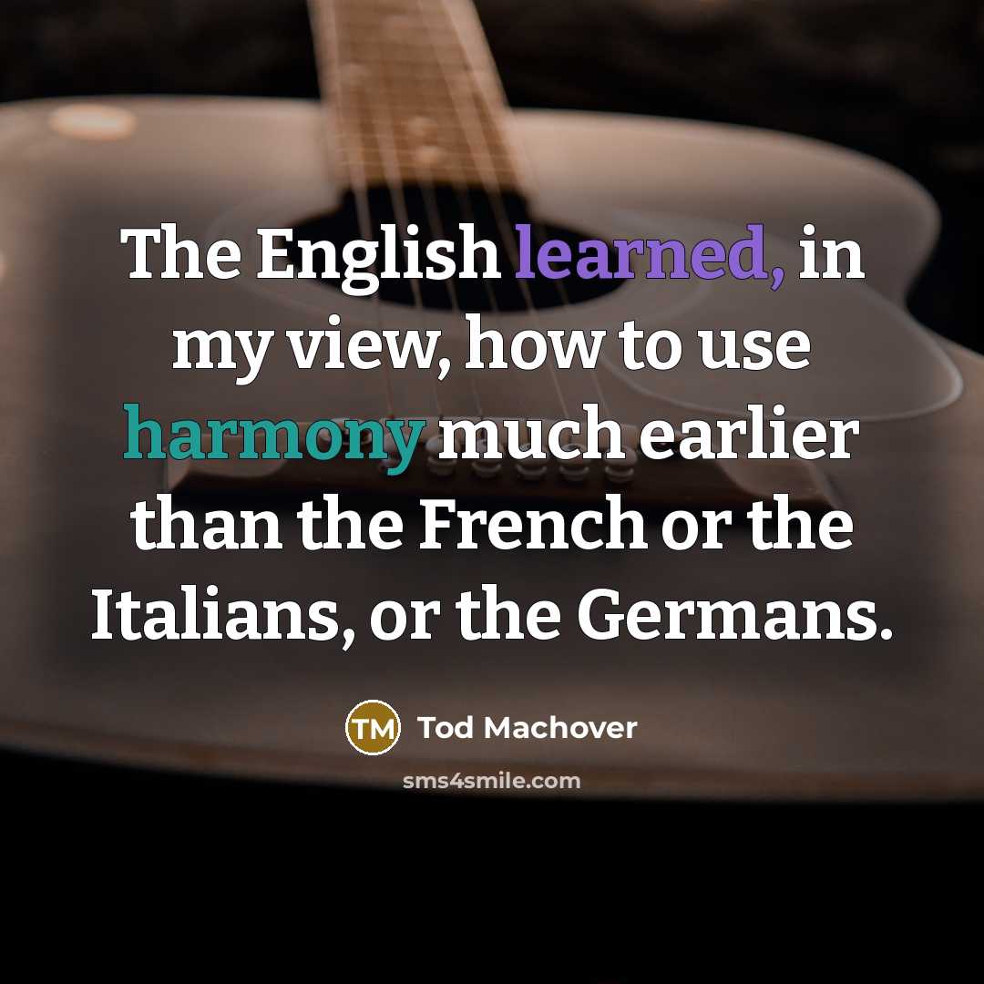 “The English learned, in my view, how to use harmony…” quote by Tod Machover