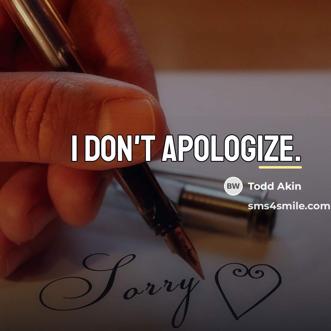 “I don't apologize.…” quote by Todd Akin
