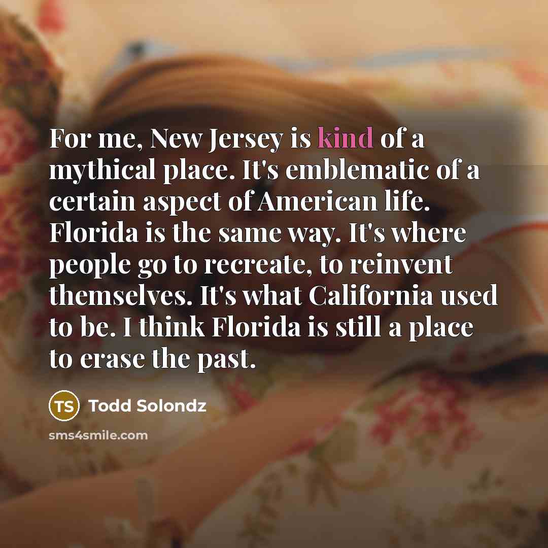 “For me, New Jersey is kind of a mythical place.…” quote by Todd Solondz