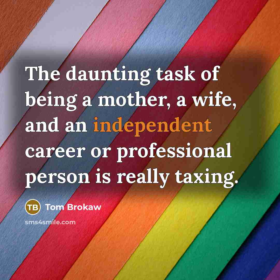 “The daunting task of being a mother, a wife, and…” quote by Tom Brokaw