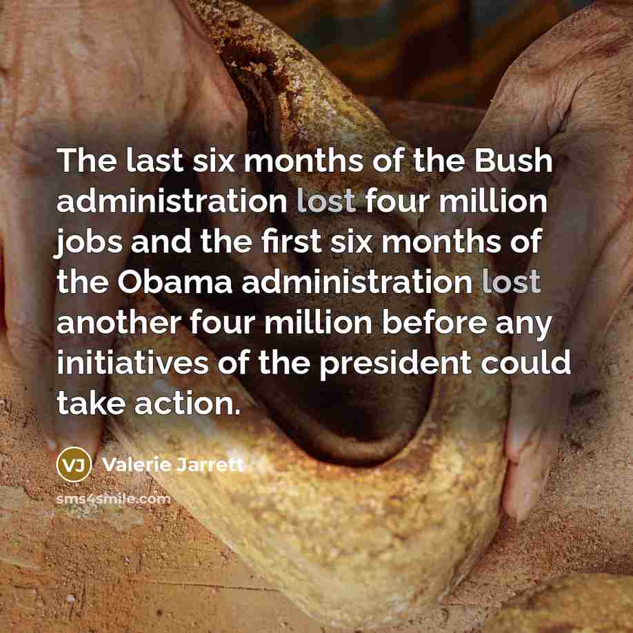 “The last six months of the Bush administration lost four…” quote by Valerie Jarrett