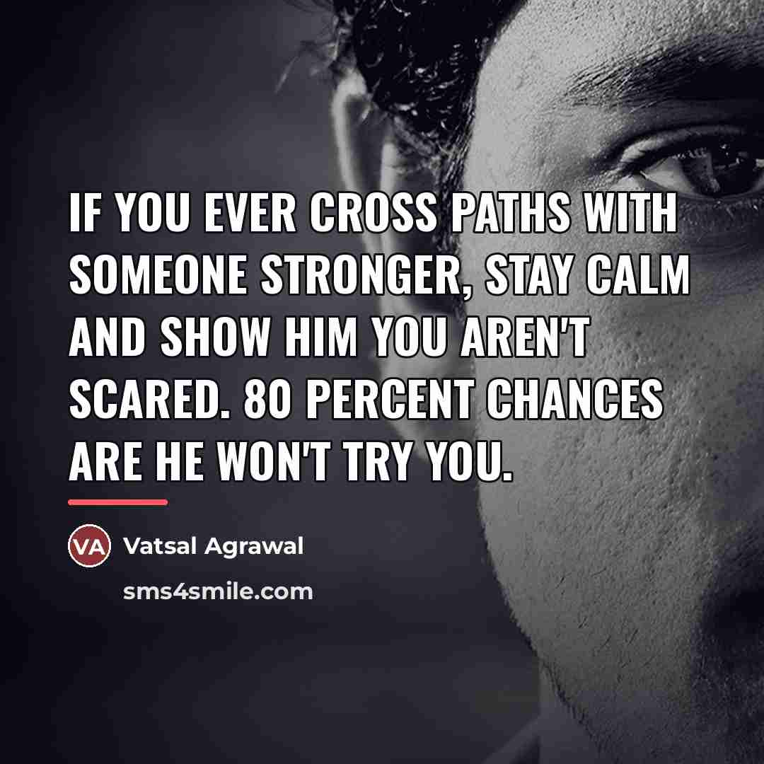 “If you ever cross paths with someone stronger, stay calm…” quote by Vatsal Agrawal