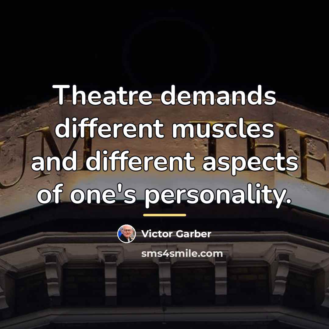 “Theatre demands different muscles and different aspects of one's personality.…” quote by Victor Garber