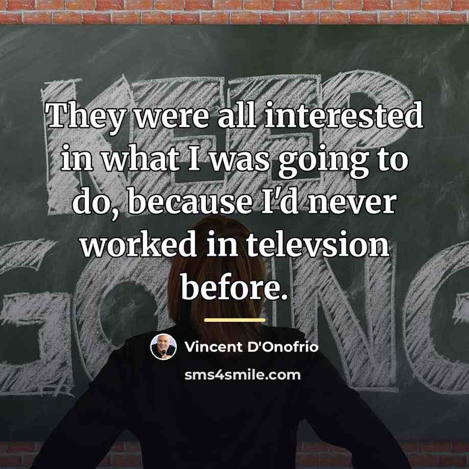 “They were all interested in what I was going to…” quote by Vincent D'Onofrio
