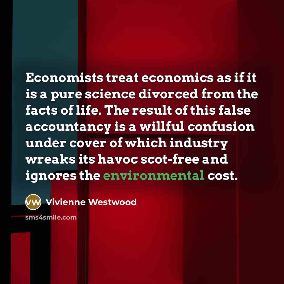 “Economists treat economics as if it is a pure science…” quote by Vivienne Westwood
