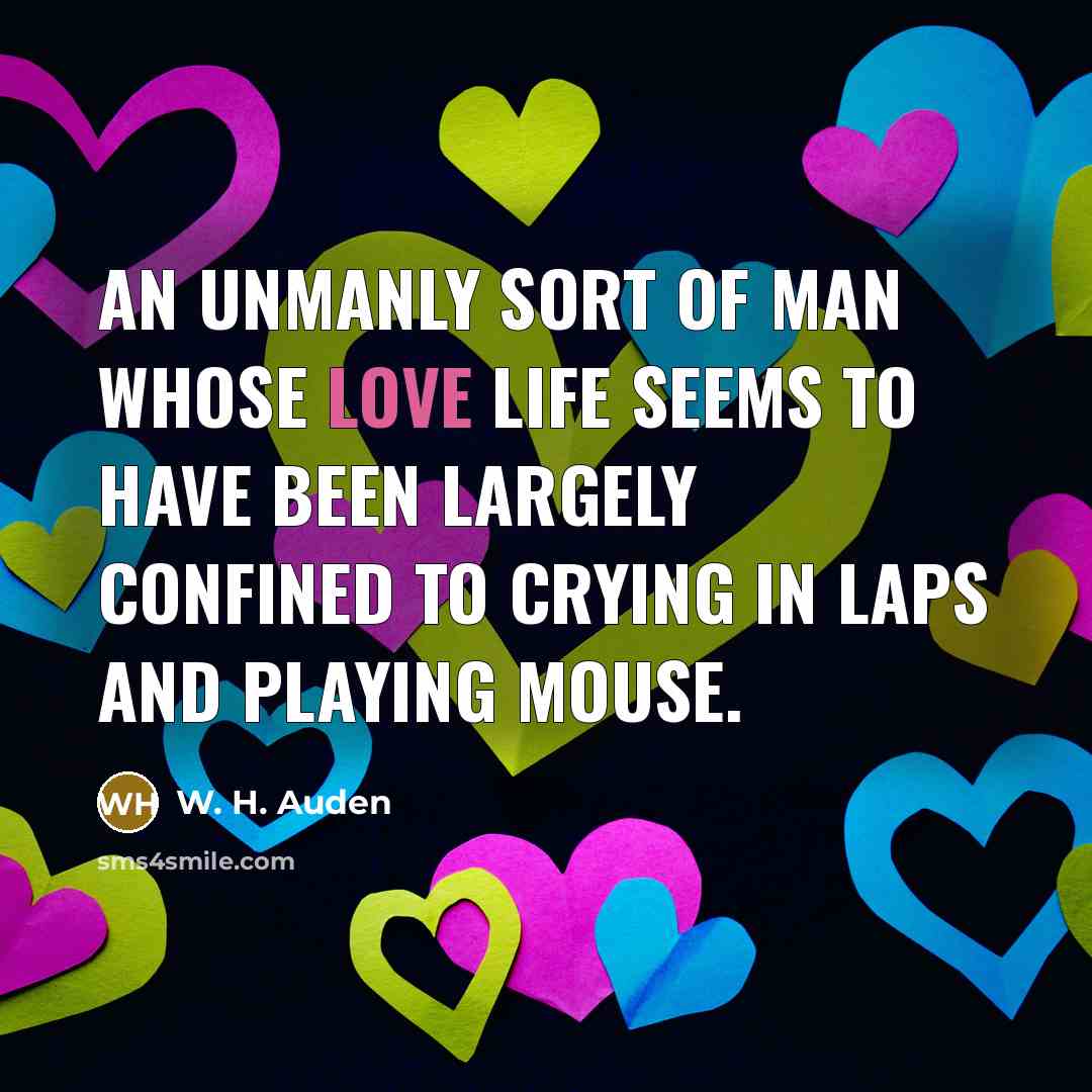 “An unmanly sort of man whose love life seems to…” quote by W. H. Auden
