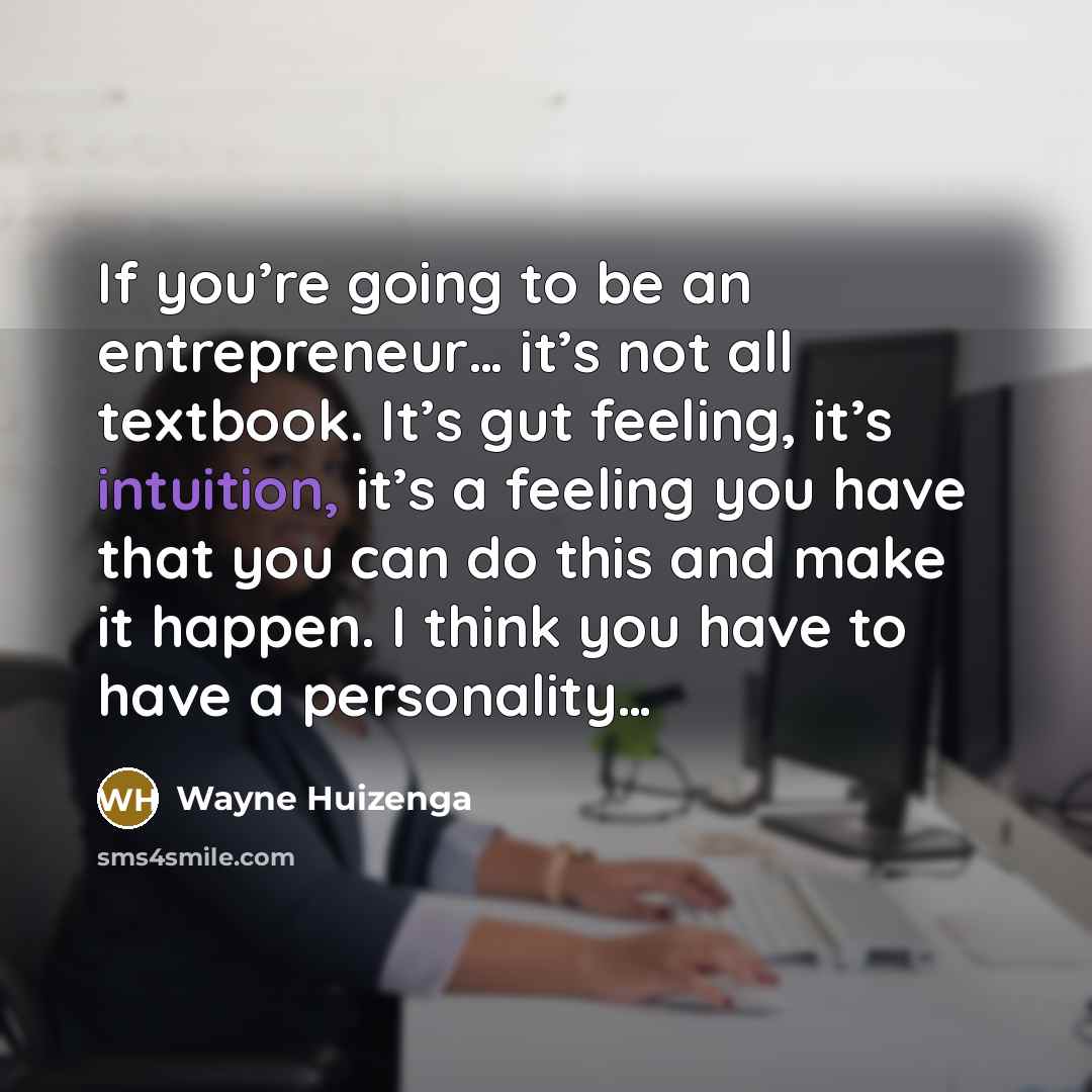 “If you’re going to be an entrepreneur… it’s not all…” quote by Wayne Huizenga