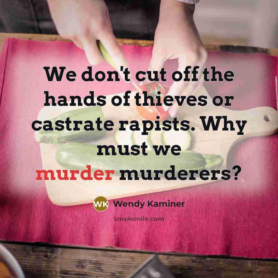 “We don't cut off the hands of thieves or castrate…” quote by Wendy Kaminer