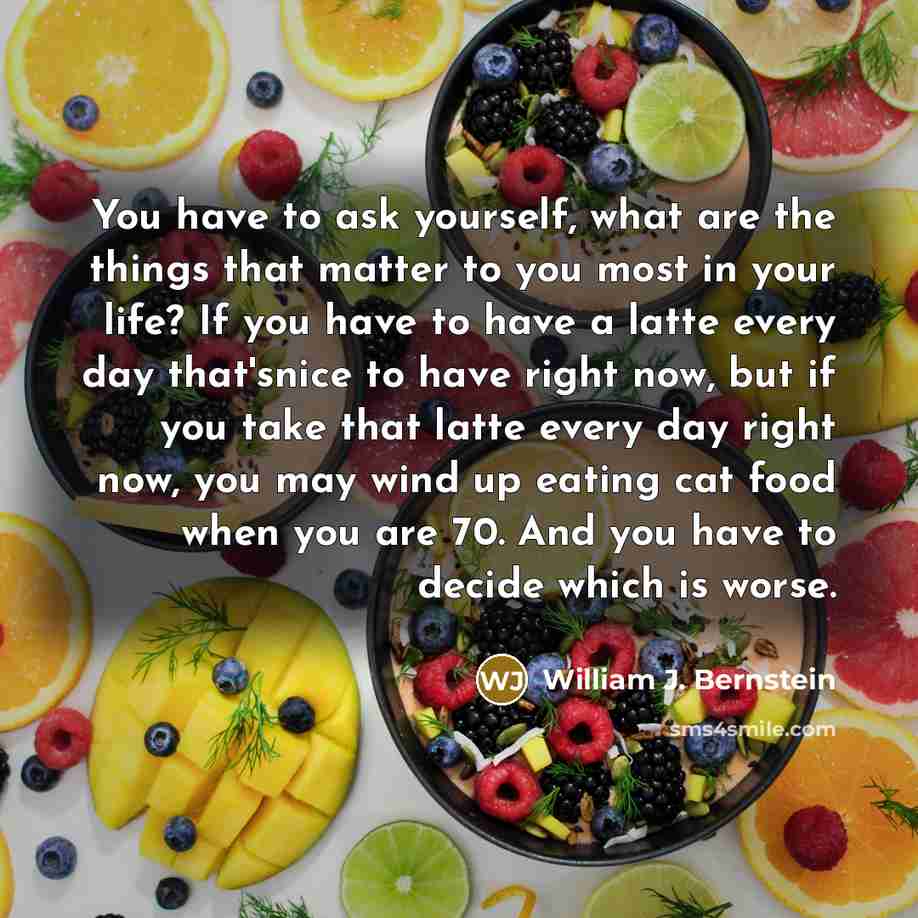 “You have to ask yourself, what are the things that…” quote by William J. Bernstein