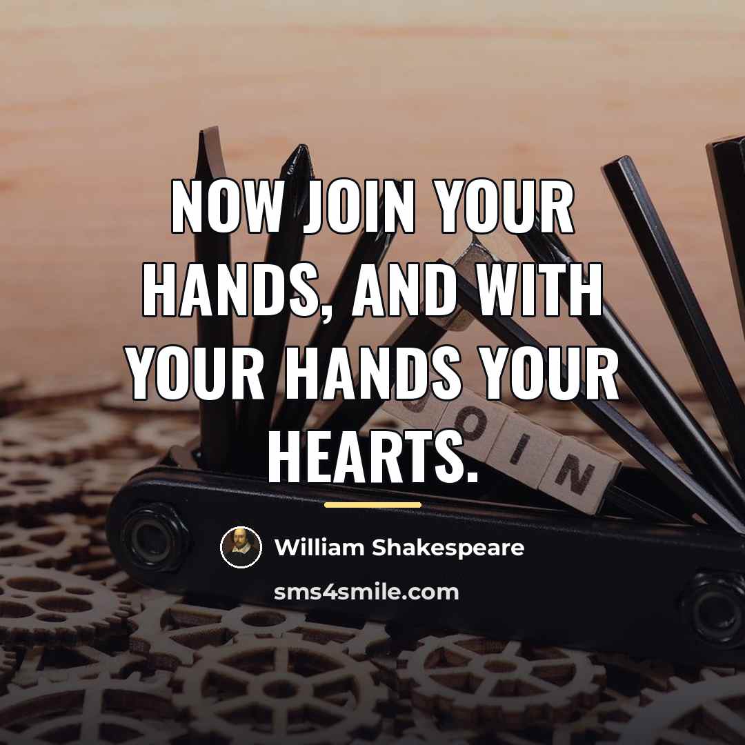 “Now join your hands, and with your hands your hearts.…” quote by William Shakespeare