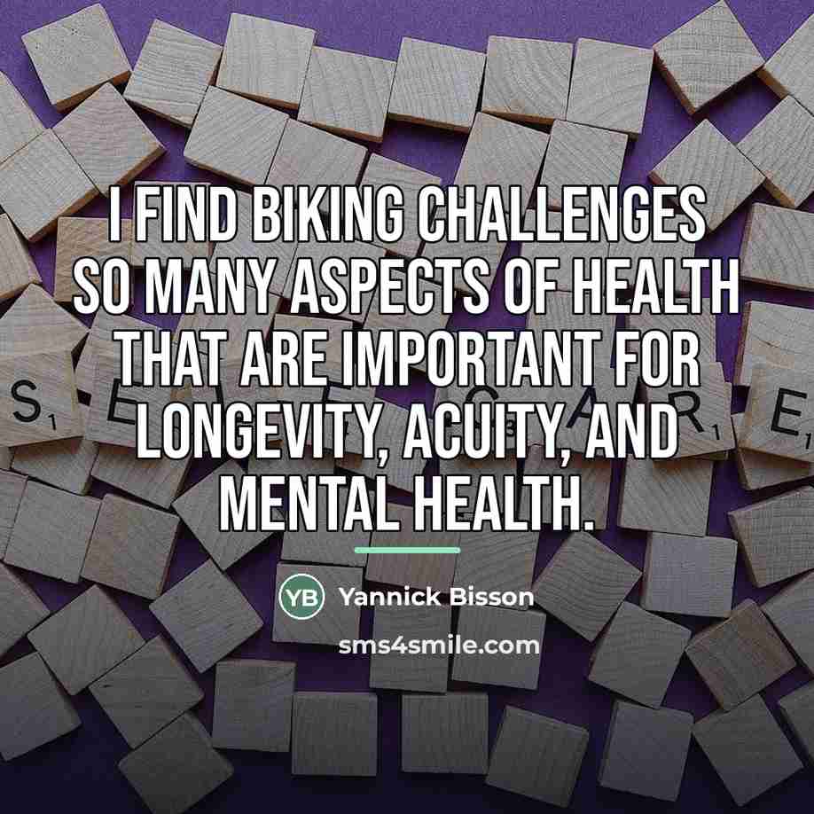 “I find biking challenges so many aspects of health that…” quote by Yannick Bisson