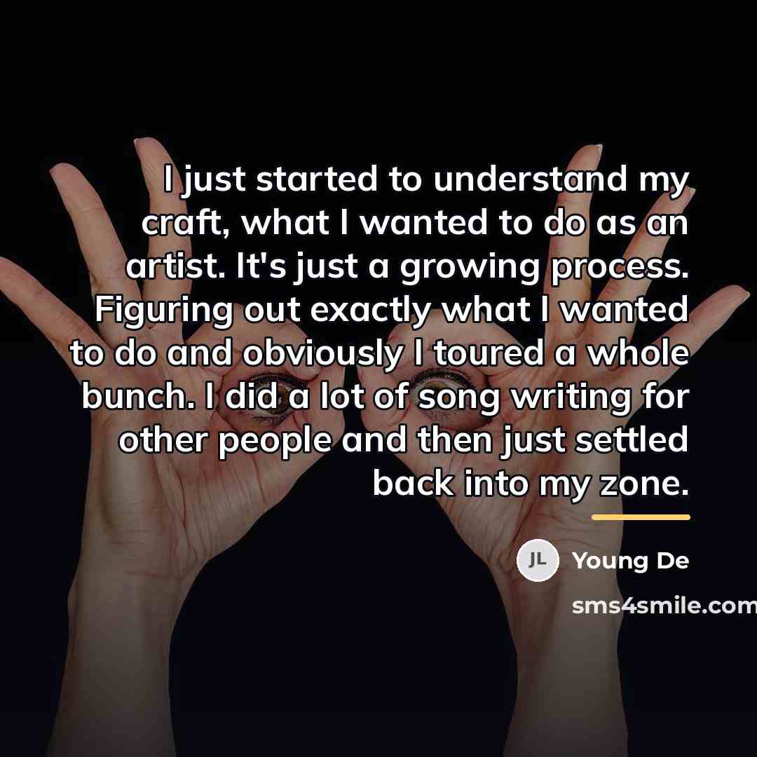 “I just started to understand my craft, what I wanted…” quote by Young De