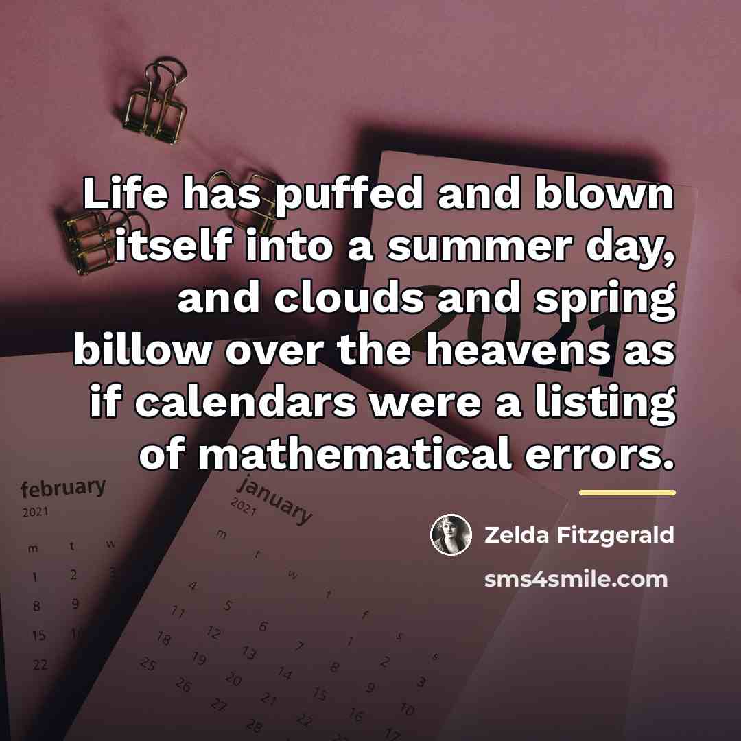 “Life has puffed and blown itself into a summer day,…” quote by Zelda Fitzgerald
