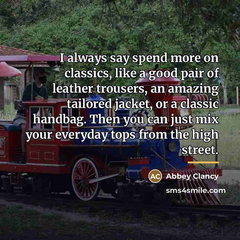 “I always say spend more on classics, like a good…” quote by Abbey Clancy