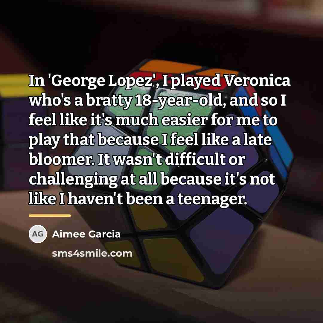 “In 'George Lopez', I played Veronica who's a bratty 18-year-old,…” quote by Aimee Garcia