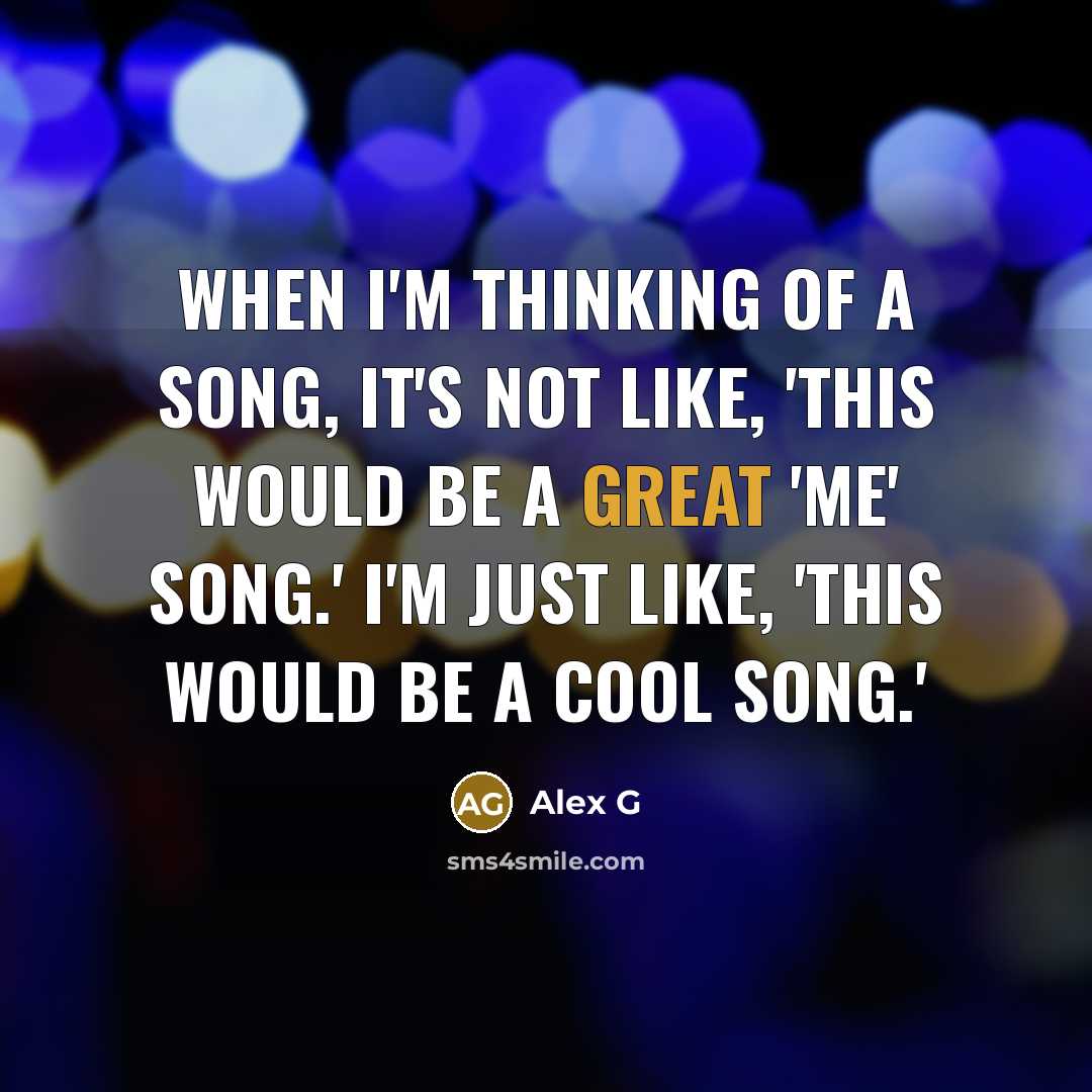 “When I'm thinking of a song, it's not like, 'This…” quote by Alex G