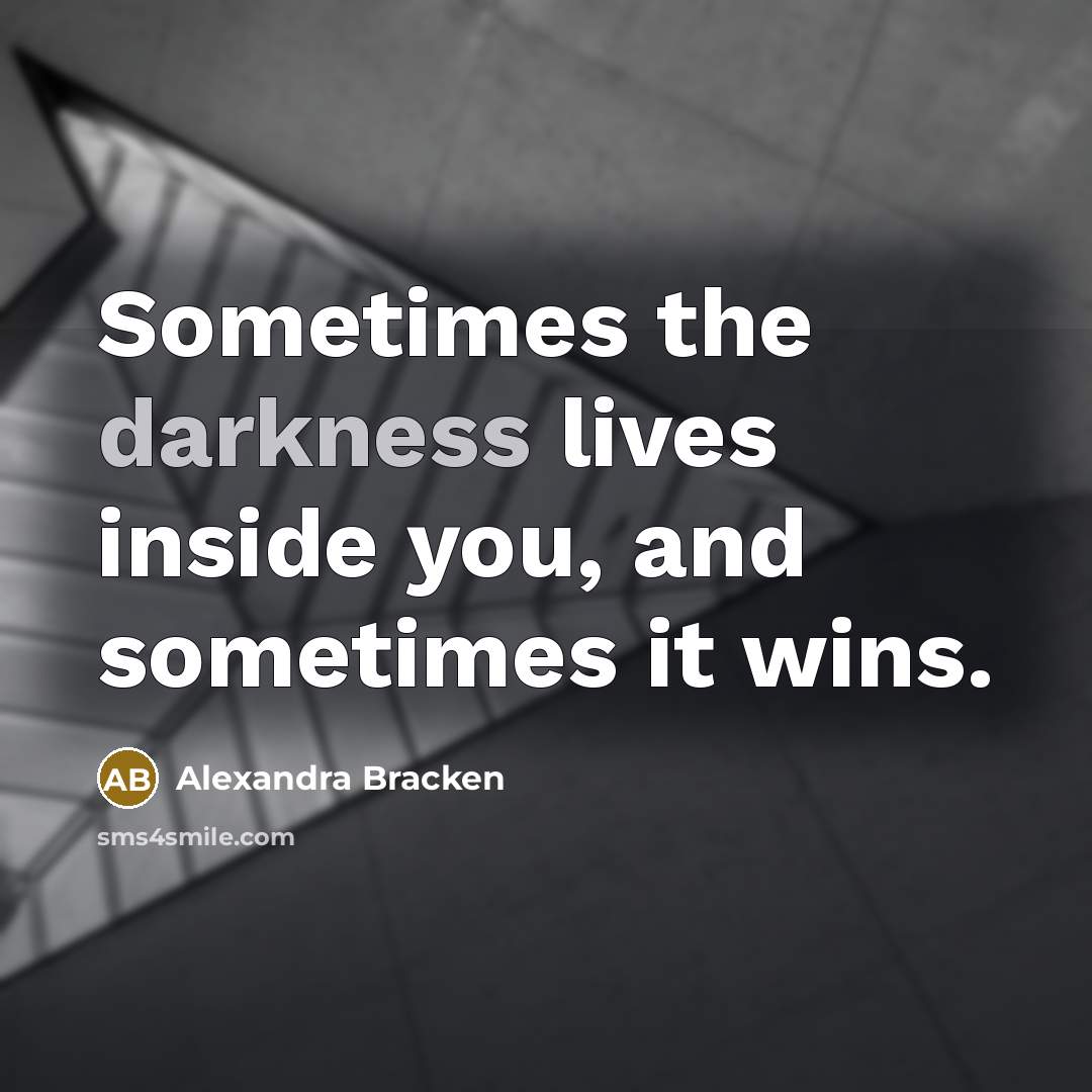 “Sometimes the darkness lives inside you, and sometimes it wins.…” quote by Alexandra Bracken
