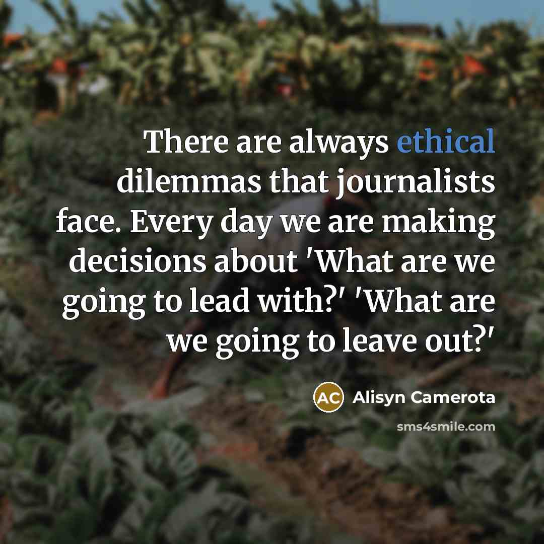 “There are always ethical dilemmas that journalists face. Every day…” quote by Alisyn Camerota